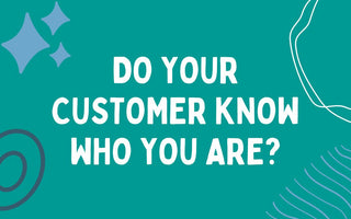Do your customers know who you are?