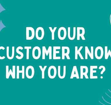 Do your customers know who you are?