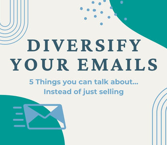 Diversify your emails. 5 Things you can talk about… Instead of just selling