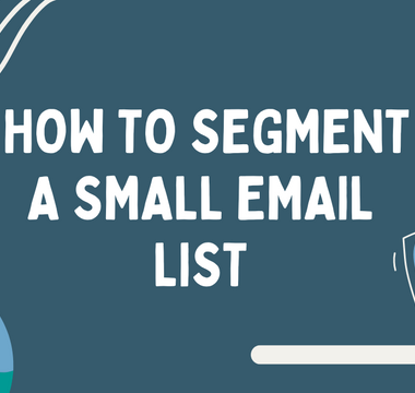 How to Segment When Your List is Small. Where Do You Even Begin?