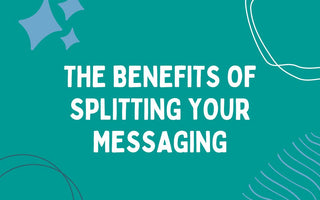 The benefits of splitting your messaging