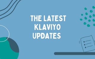 The latest Klaviyo updates you need to know about