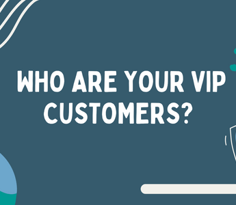 Let’s Unearth Your VIP Customers
