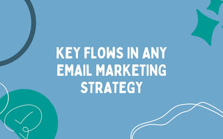 Key Flows you need for your Email Marketing Strategy